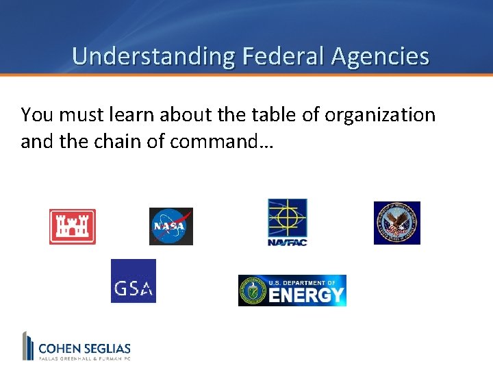 Understanding Federal Agencies You must learn about the table of organization and the chain