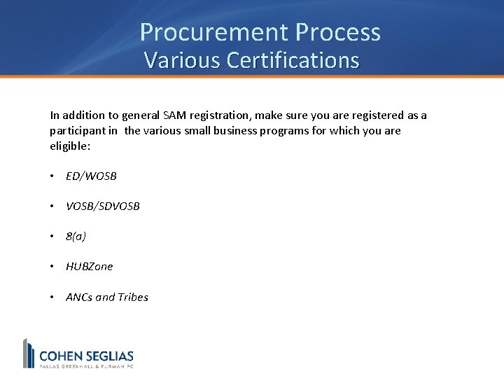 Procurement Process Various Certifications In addition to general SAM registration, make sure you are