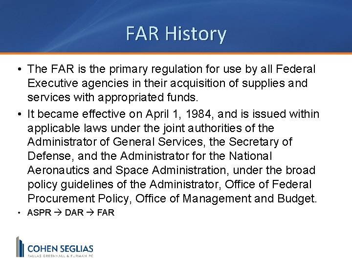 FAR History • The FAR is the primary regulation for use by all Federal