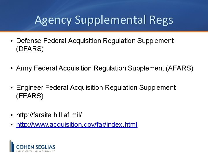 Agency Supplemental Regs • Defense Federal Acquisition Regulation Supplement (DFARS) • Army Federal Acquisition