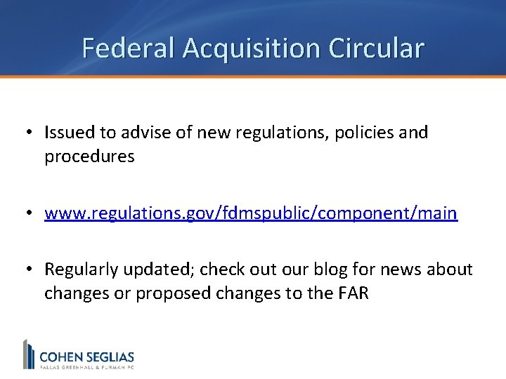 Federal Acquisition Circular • Issued to advise of new regulations, policies and procedures •