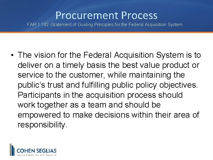 Procurement Process FAR 1. 102 -Statement of Guiding Principles for the Federal Acquisition System.