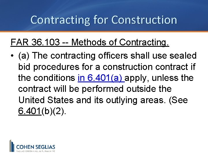 Contracting for Construction FAR 36. 103 -- Methods of Contracting. • (a) The contracting