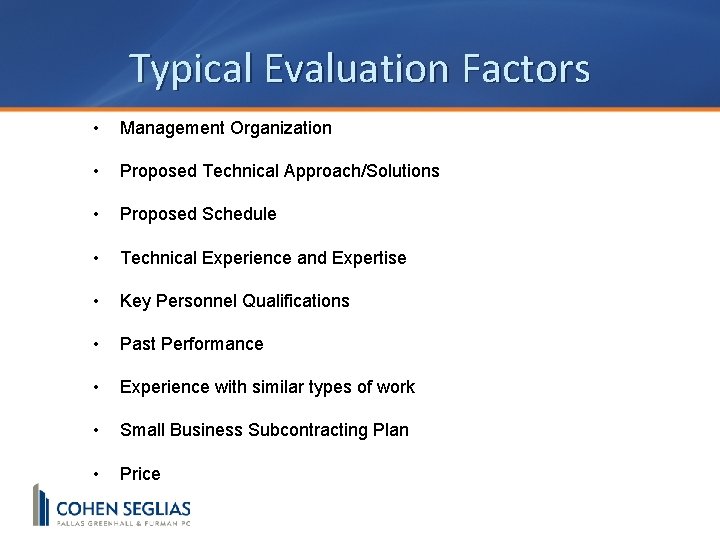Typical Evaluation Factors • Management Organization • Proposed Technical Approach/Solutions • Proposed Schedule •
