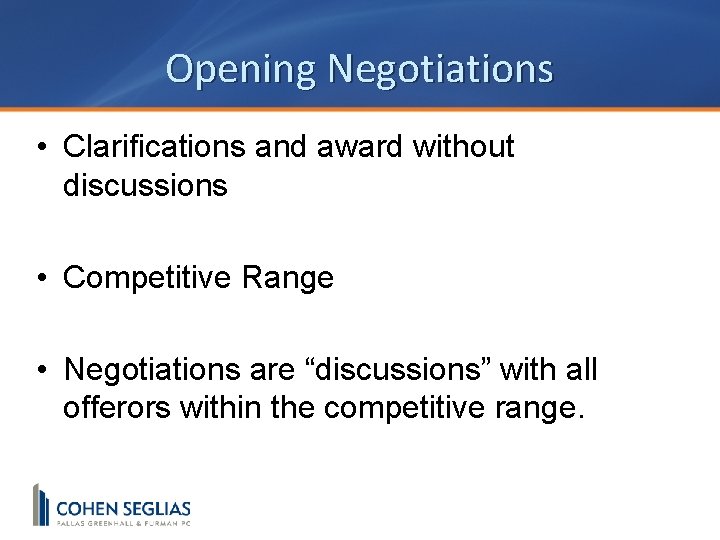 Opening Negotiations • Clarifications and award without discussions • Competitive Range • Negotiations are