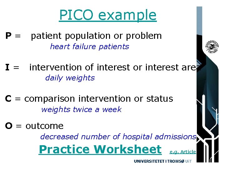 PICO example P= patient population or problem heart failure patients I= intervention of interest