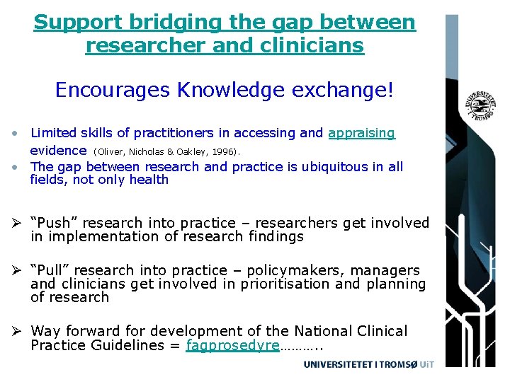 Support bridging the gap between researcher and clinicians Encourages Knowledge exchange! • Limited skills