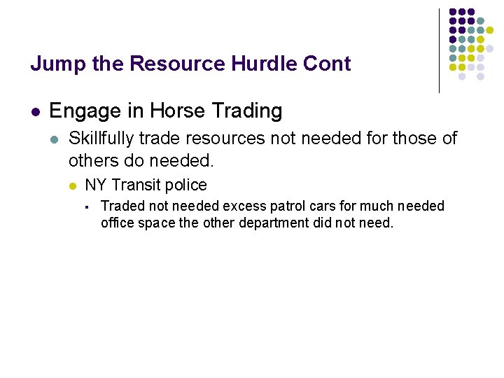 Jump the Resource Hurdle Cont l Engage in Horse Trading l Skillfully trade resources