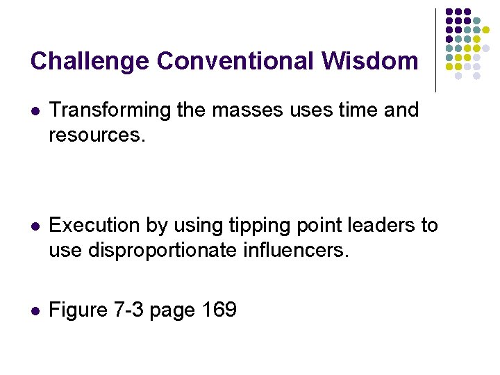 Challenge Conventional Wisdom l Transforming the masses uses time and resources. l Execution by