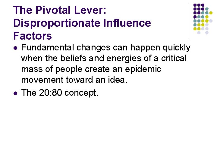 The Pivotal Lever: Disproportionate Influence Factors l l Fundamental changes can happen quickly when