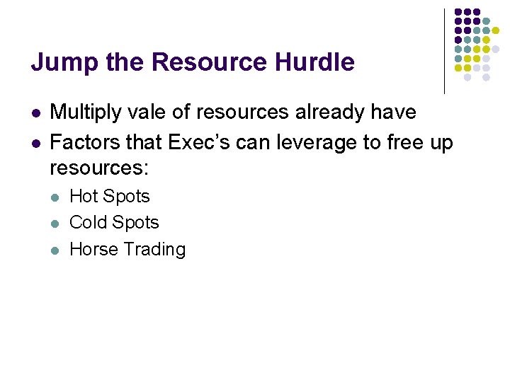 Jump the Resource Hurdle l l Multiply vale of resources already have Factors that