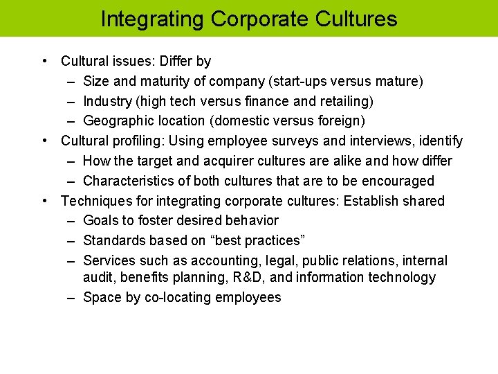 Integrating Corporate Cultures • Cultural issues: Differ by – Size and maturity of company