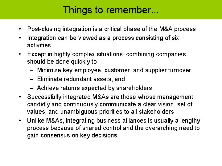 Things to remember. . . • Post-closing integration is a critical phase of the