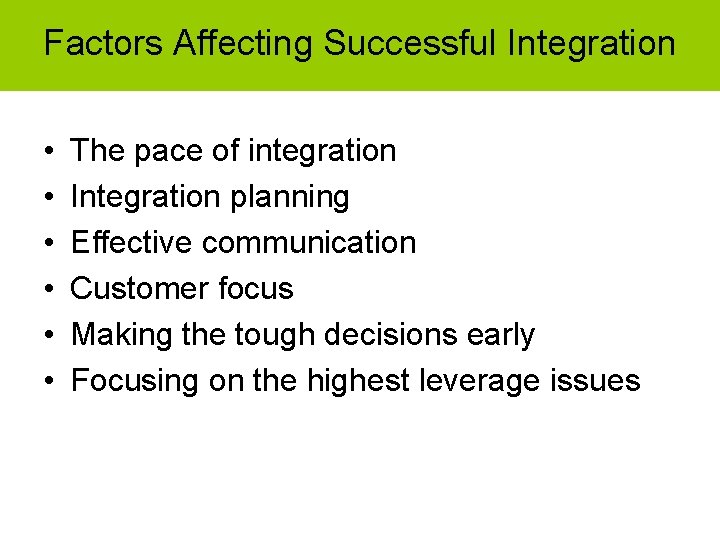 Factors Affecting Successful Integration • • • The pace of integration Integration planning Effective