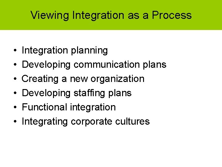 Viewing Integration as a Process • • • Integration planning Developing communication plans Creating