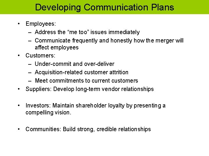 Developing Communication Plans • Employees: – Address the “me too” issues immediately – Communicate