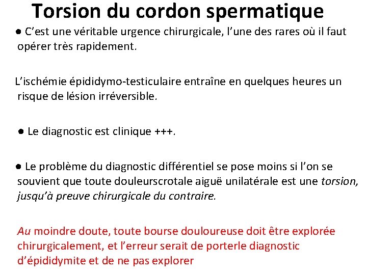 Torsion du cordon spermatique ● C’est une véritable urgence chirurgicale, l’une des rares où