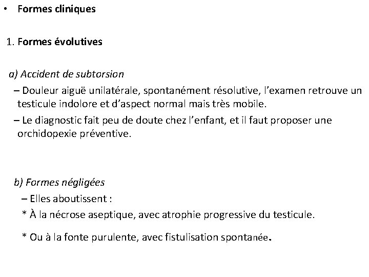  • Formes cliniques 1. Formes évolutives a) Accident de subtorsion – Douleur aiguë