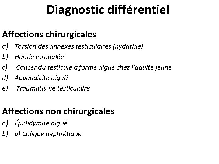 Diagnostic différentiel Affections chirurgicales a) b) c) d) e) Torsion des annexes testiculaires (hydatide)