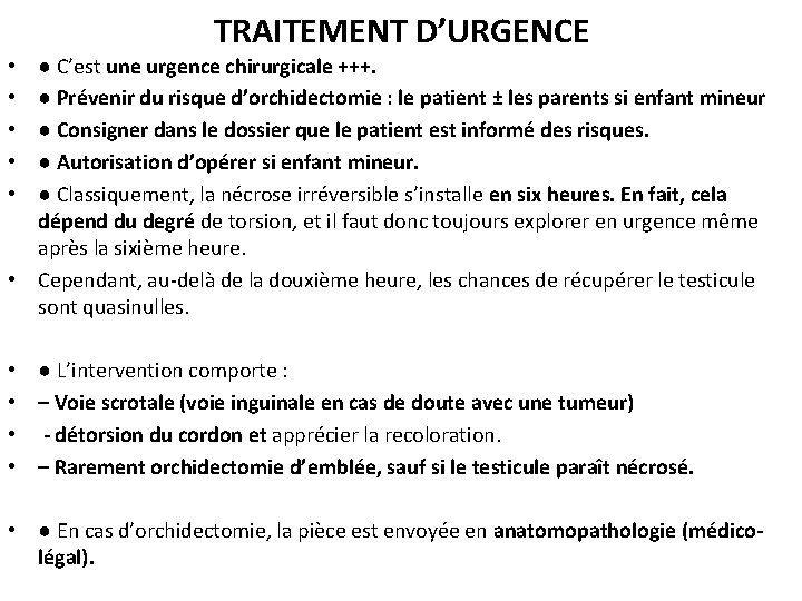 TRAITEMENT D’URGENCE ● C’est une urgence chirurgicale +++. ● Prévenir du risque d’orchidectomie :