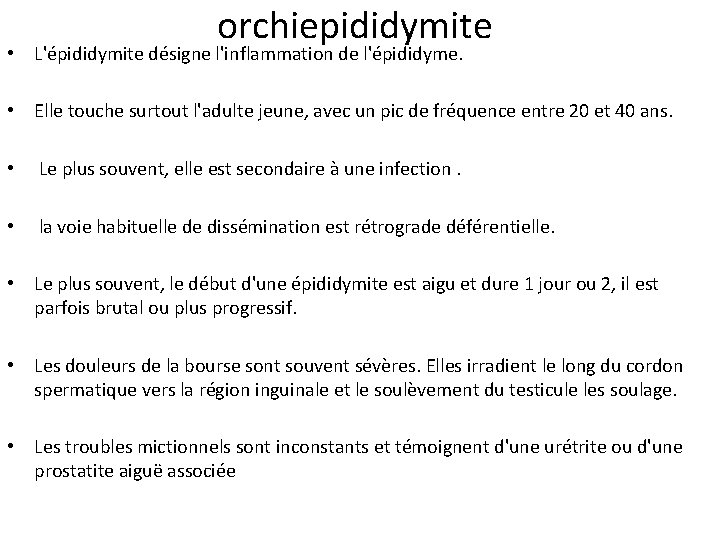 orchiepididymite • L'épididymite désigne l'inflammation de l'épididyme. • Elle touche surtout l'adulte jeune, avec