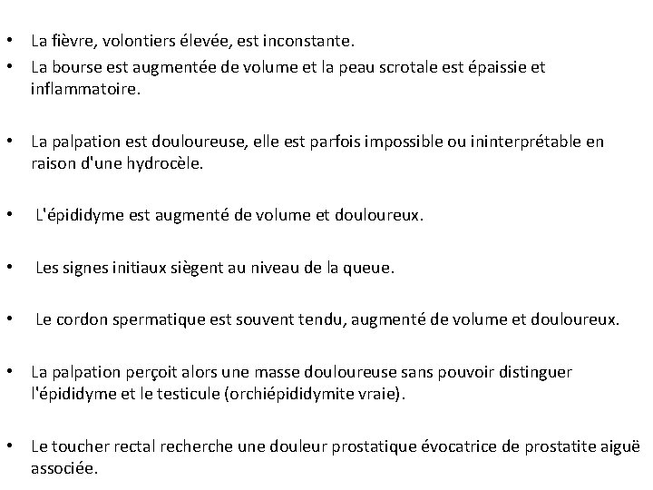  • La fièvre, volontiers élevée, est inconstante. • La bourse est augmentée de