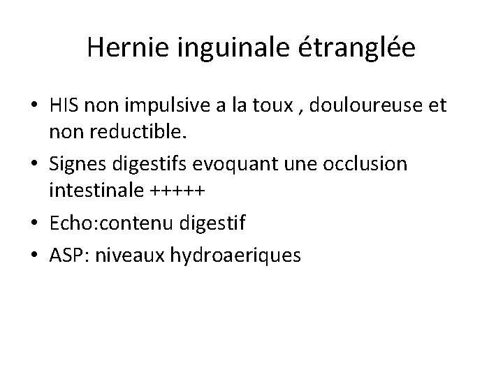 Hernie inguinale étranglée • HIS non impulsive a la toux , douloureuse et non