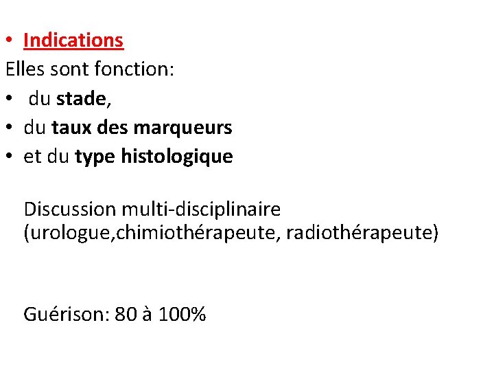  • Indications Elles sont fonction: • du stade, • du taux des marqueurs