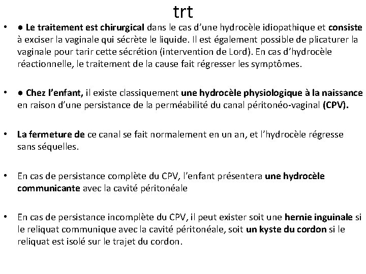 trt • ● Le traitement est chirurgical dans le cas d’une hydrocèle idiopathique et