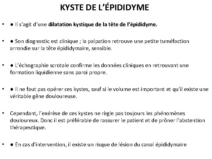 KYSTE DE L’ÉPIDIDYME • ● Il s’agit d’une dilatation kystique de la tête de