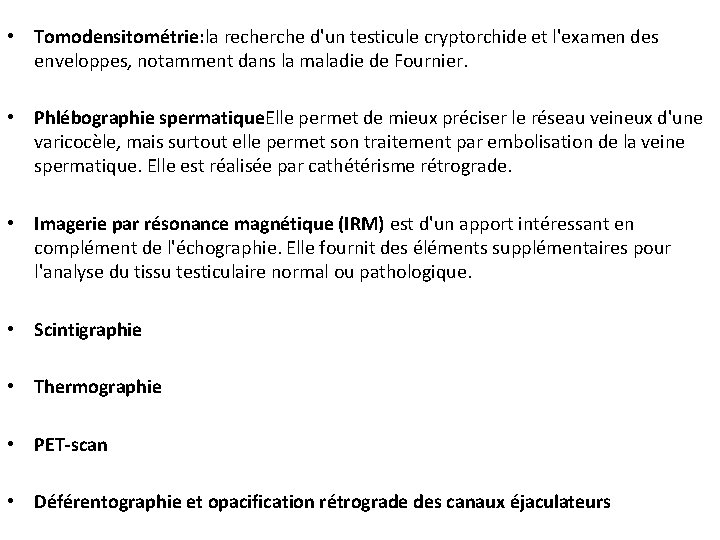  • Tomodensitométrie: la recherche d'un testicule cryptorchide et l'examen des enveloppes, notamment dans