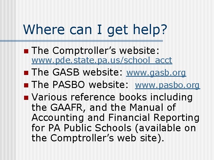 Where can I get help? n The Comptroller’s website: www. pde. state. pa. us/school_acct