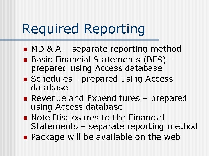 Required Reporting n n n MD & A – separate reporting method Basic Financial