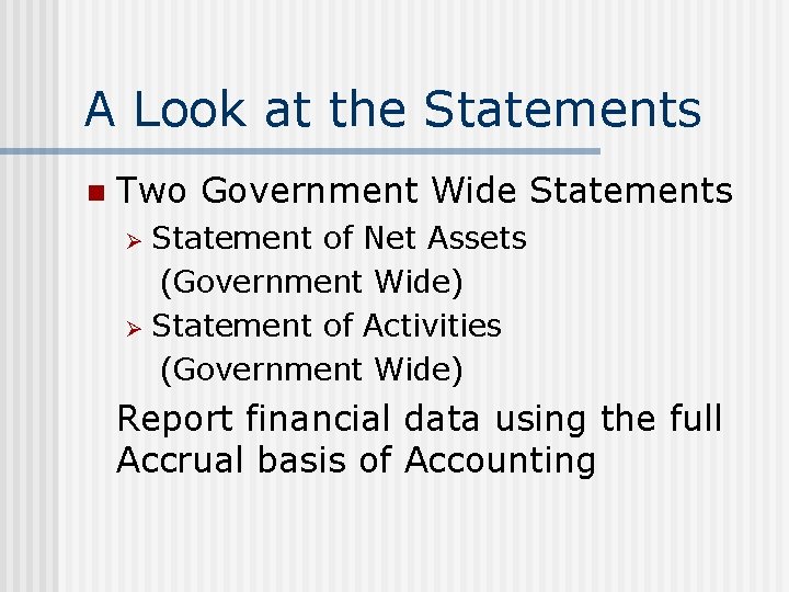 A Look at the Statements n Two Government Wide Statements Statement of Net Assets