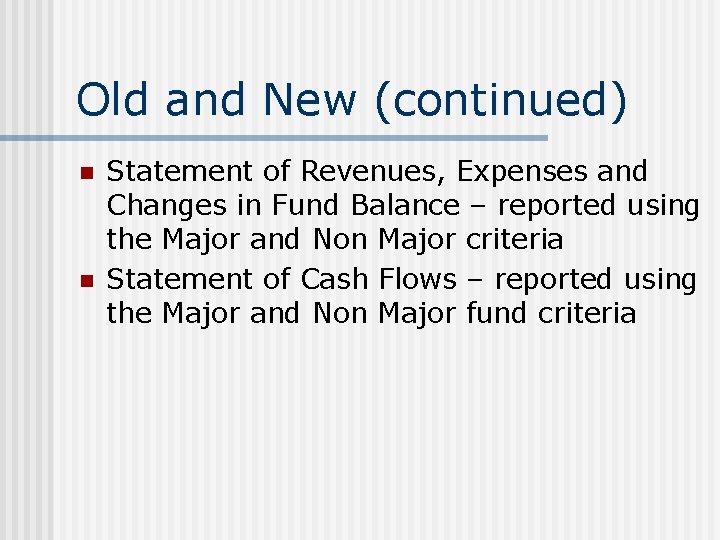 Old and New (continued) n n Statement of Revenues, Expenses and Changes in Fund