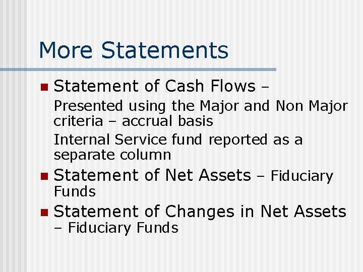 More Statements n Statement of Cash Flows – Presented using the Major and Non