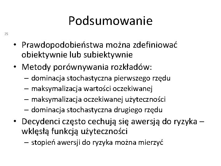 Podsumowanie 25 • Prawdopodobieństwa można zdefiniować obiektywnie lub subiektywnie • Metody porównywania rozkładów: –