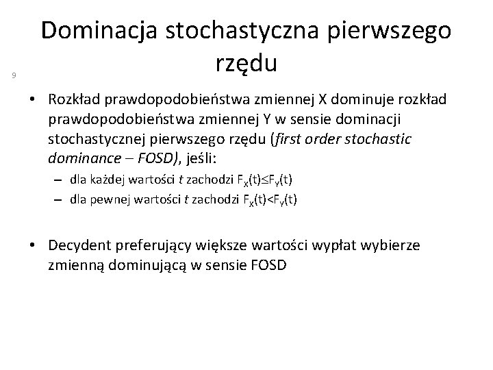 9 Dominacja stochastyczna pierwszego rzędu • Rozkład prawdopodobieństwa zmiennej X dominuje rozkład prawdopodobieństwa zmiennej