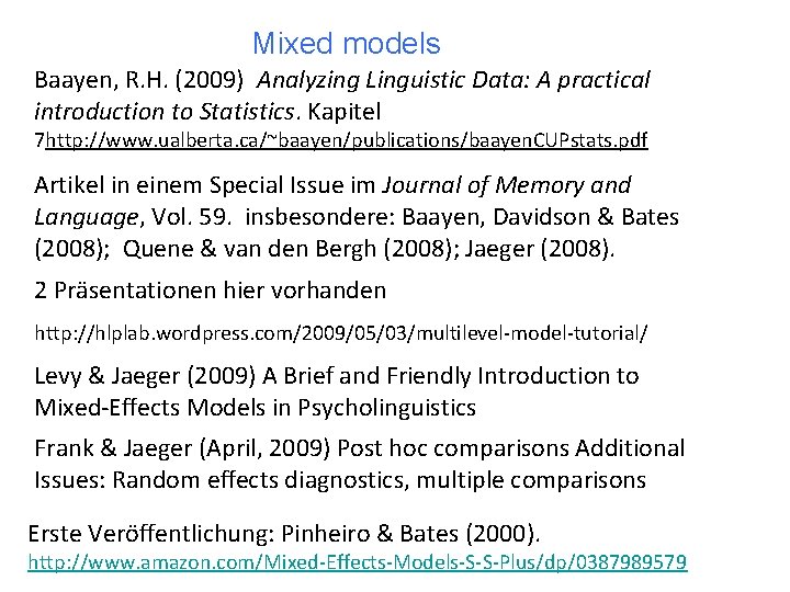 Mixed models Baayen, R. H. (2009) Analyzing Linguistic Data: A practical introduction to Statistics.