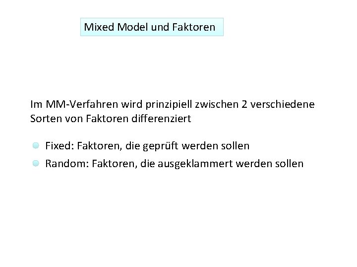 Mixed Model und Faktoren Im MM-Verfahren wird prinzipiell zwischen 2 verschiedene Sorten von Faktoren