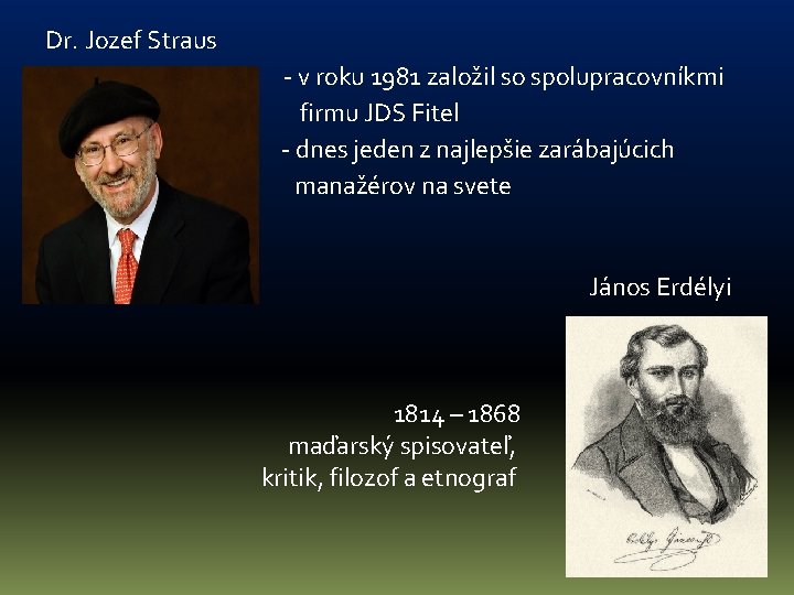 Dr. Jozef Straus - v roku 1981 založil so spolupracovníkmi firmu JDS Fitel -