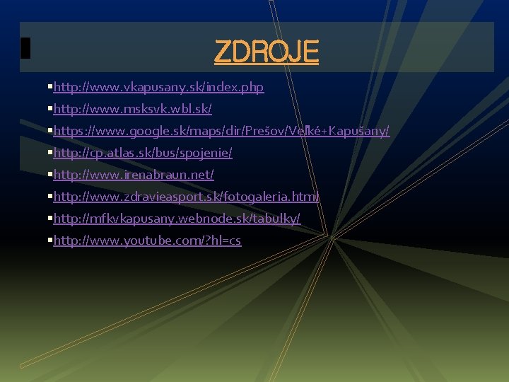 ZDROJE http: //www. vkapusany. sk/index. php http: //www. msksvk. wbl. sk/ https: //www. google.