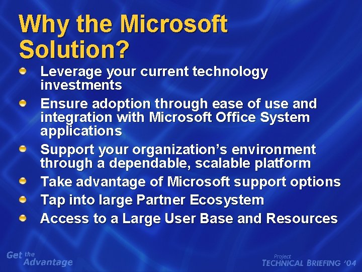 Why the Microsoft Solution? Leverage your current technology investments Ensure adoption through ease of