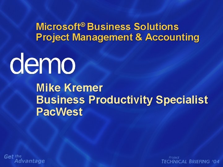 Microsoft® Business Solutions Project Management & Accounting Mike Kremer Business Productivity Specialist Pac. West