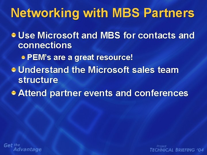 Networking with MBS Partners Use Microsoft and MBS for contacts and connections PEM’s are