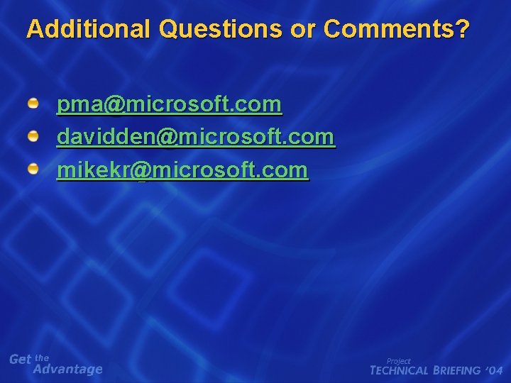 Additional Questions or Comments? pma@microsoft. com davidden@microsoft. com mikekr@microsoft. com 