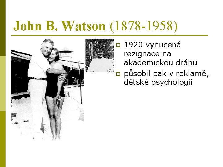 John B. Watson (1878 -1958) p p 1920 vynucená rezignace na akademickou dráhu působil