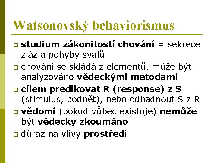 Watsonovský behaviorismus studium zákonitostí chování = sekrece žláz a pohyby svalů p chování se