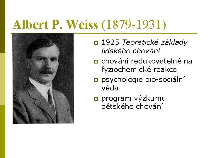 Albert P. Weiss (1879 -1931) p p 1925 Teoretické základy lidského chování redukovatelné na