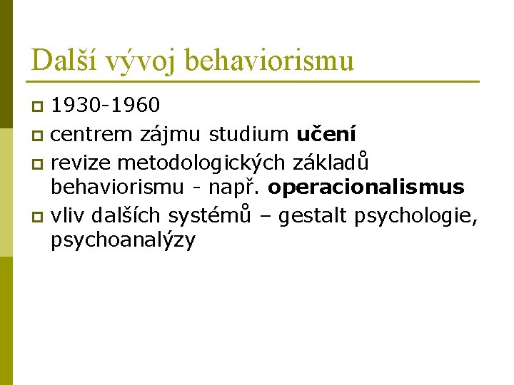 Další vývoj behaviorismu 1930 -1960 p centrem zájmu studium učení p revize metodologických základů